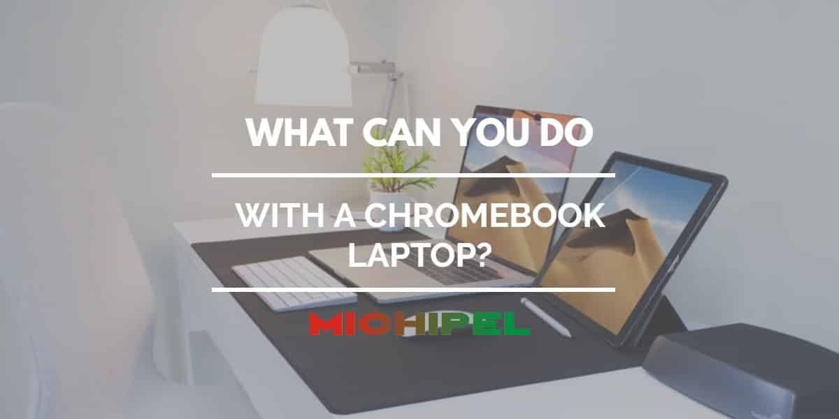 what can you do with a chromebook laptop